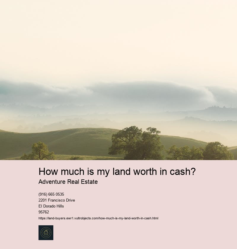 How much is my land worth in cash?